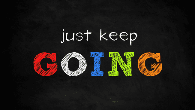 keep going